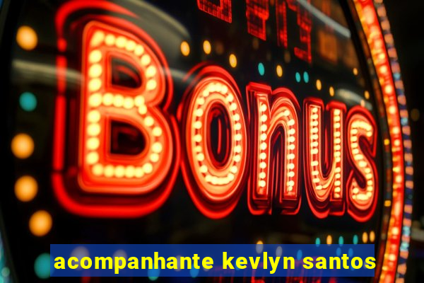 acompanhante kevlyn santos