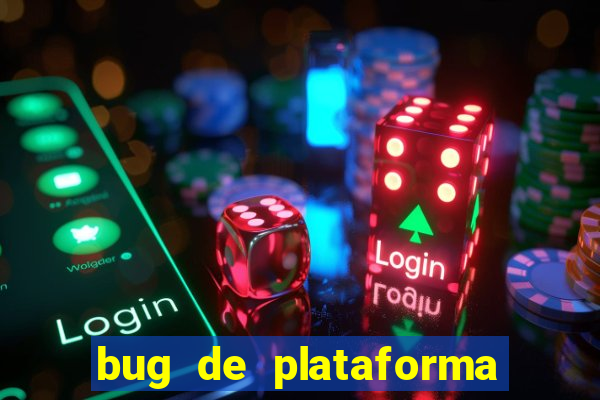 bug de plataforma de jogos