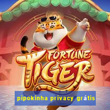 pipokinha privacy grátis