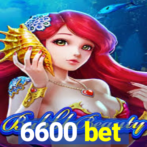 6600 bet