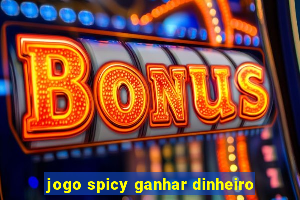 jogo spicy ganhar dinheiro