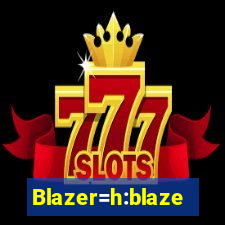 Blazer=h:blaze