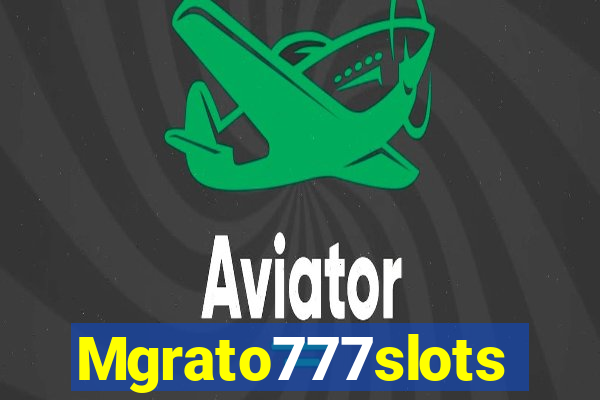 Mgrato777slots