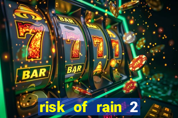 risk of rain 2 tier list