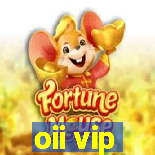 oii vip