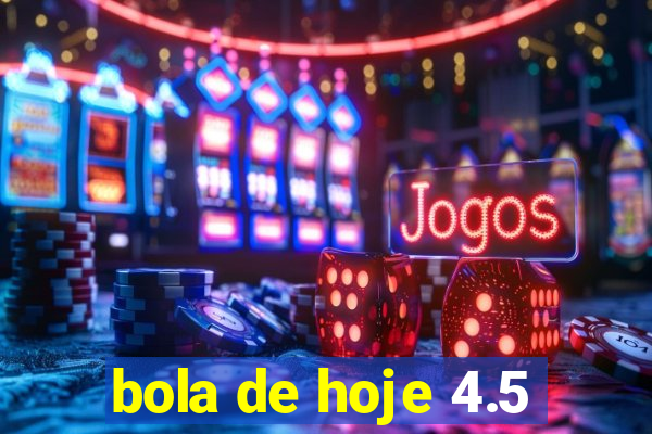 bola de hoje 4.5