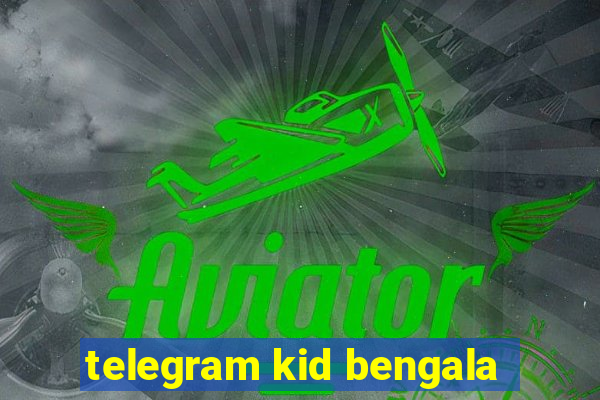 telegram kid bengala