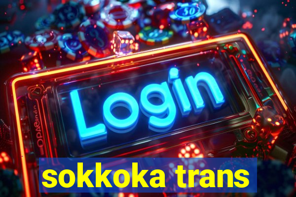 sokkoka trans