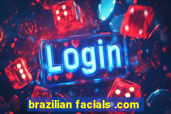 brazilian facials .com