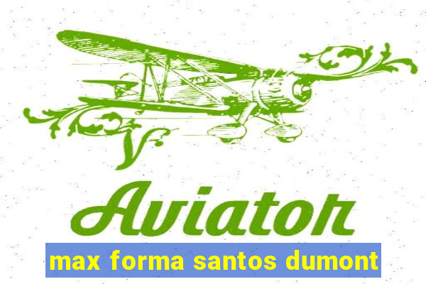 max forma santos dumont