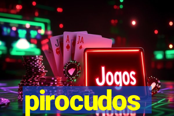 pirocudos