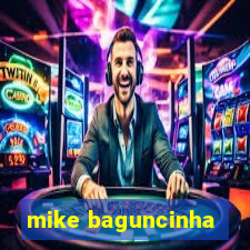 mike baguncinha