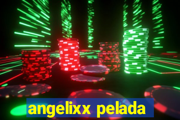 angelixx pelada