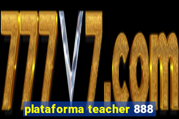 plataforma teacher 888