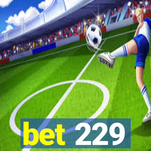 bet 229