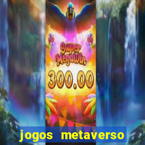 jogos metaverso para ganhar dinheiro