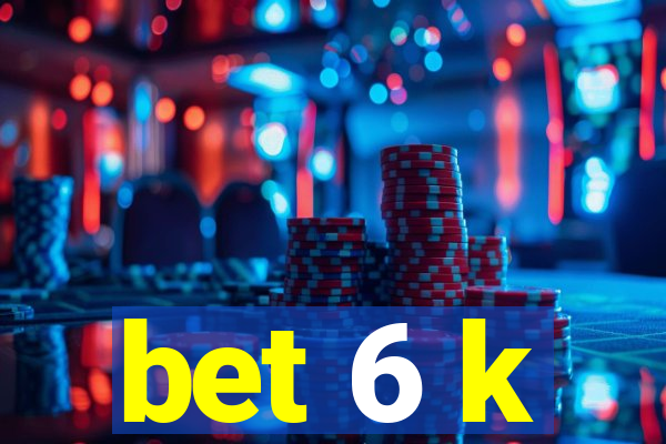 bet 6 k