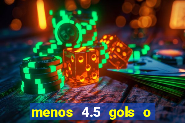 menos 4.5 gols o que significa