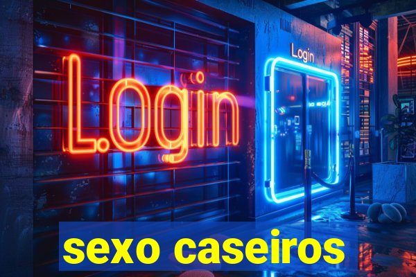 sexo caseiros