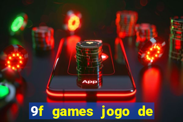 9f games jogo de ganhar dinheiro