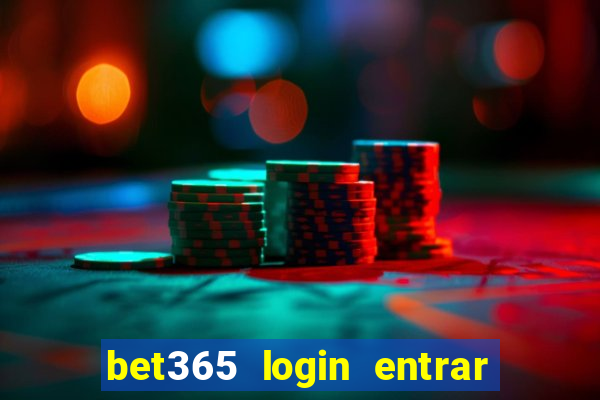 bet365 login entrar agora direto no celular