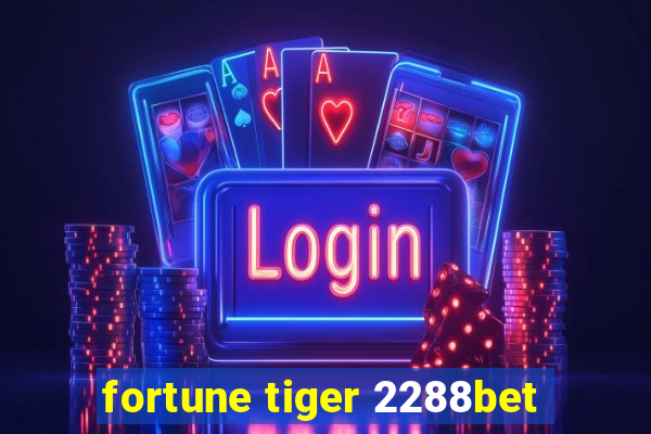 fortune tiger 2288bet