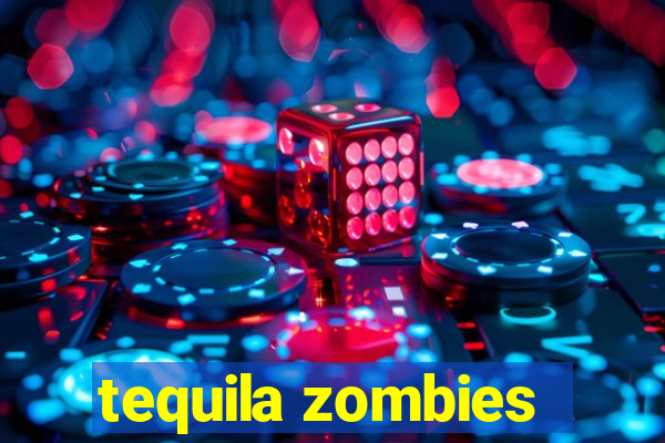 tequila zombies