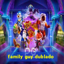 family guy dublado