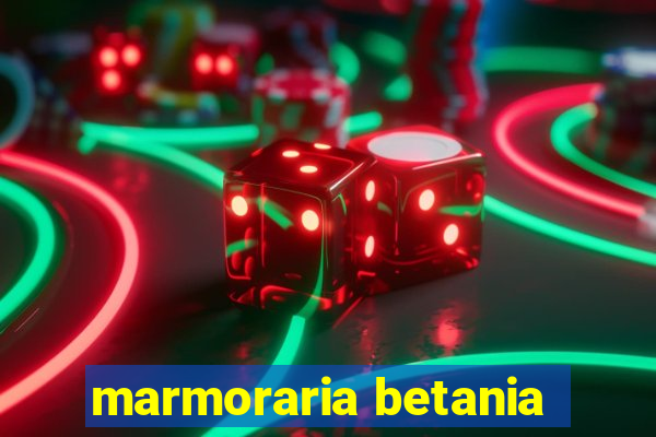 marmoraria betania