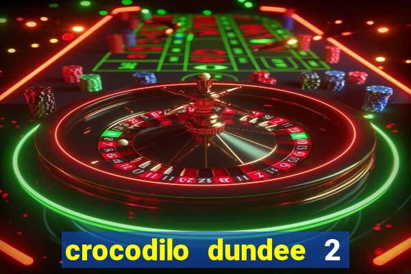 crocodilo dundee 2 filme completo dublado