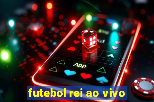 futebol rei ao vivo