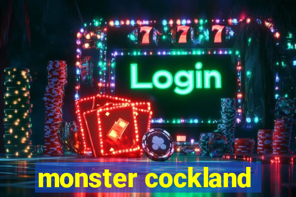 monster cockland