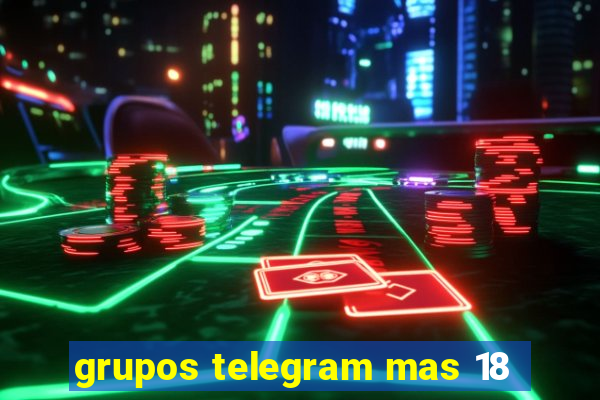 grupos telegram mas 18