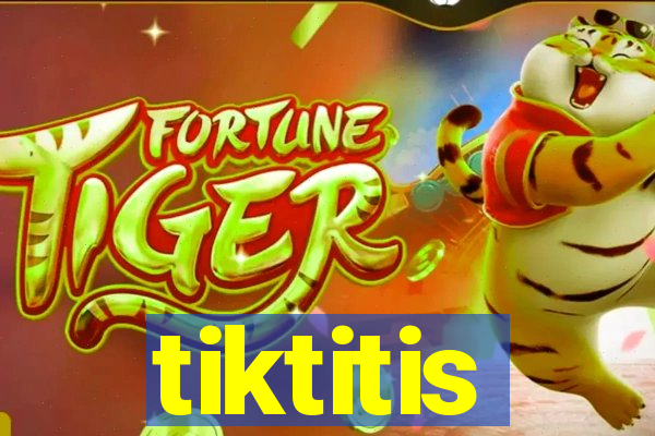 tiktitis