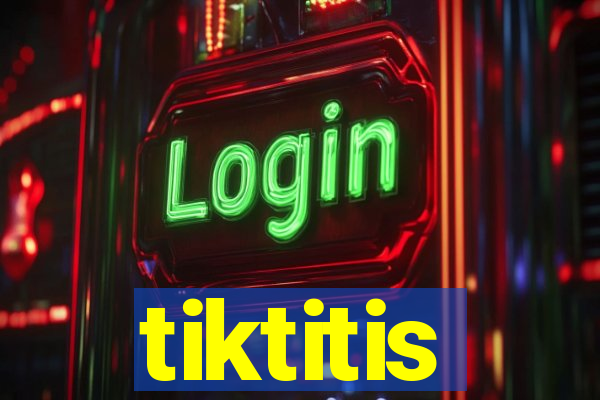 tiktitis