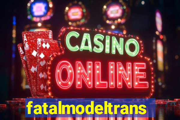 fatalmodeltransex