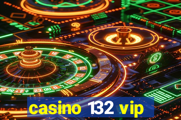 casino 132 vip