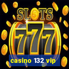 casino 132 vip