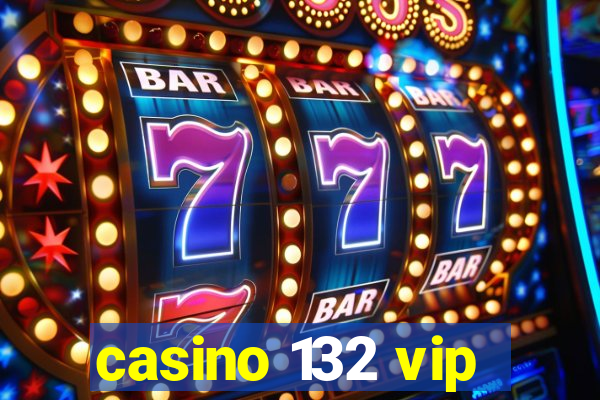 casino 132 vip