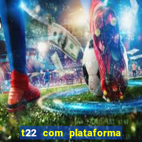 t22 com plataforma de jogos