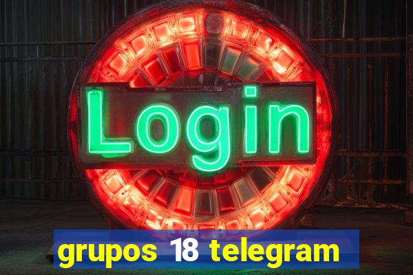 grupos 18 telegram