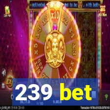 239 bet