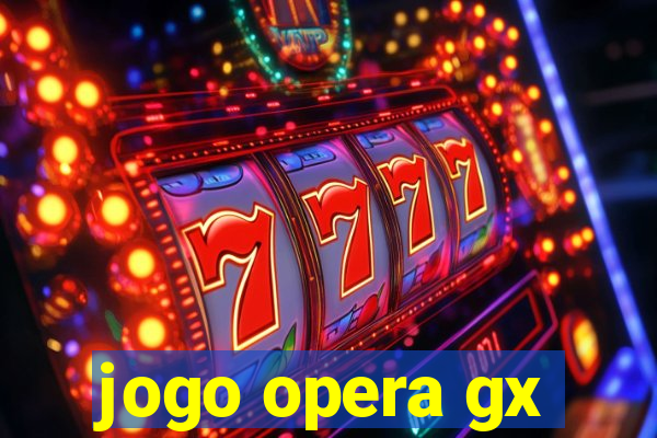 jogo opera gx