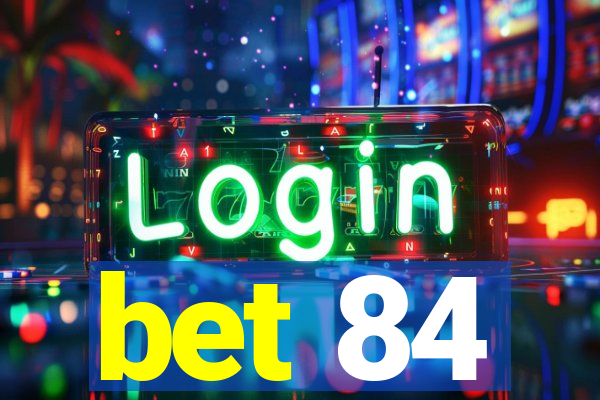 bet 84