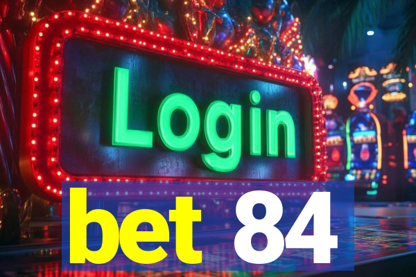 bet 84