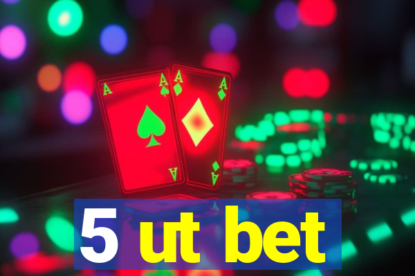 5 ut bet