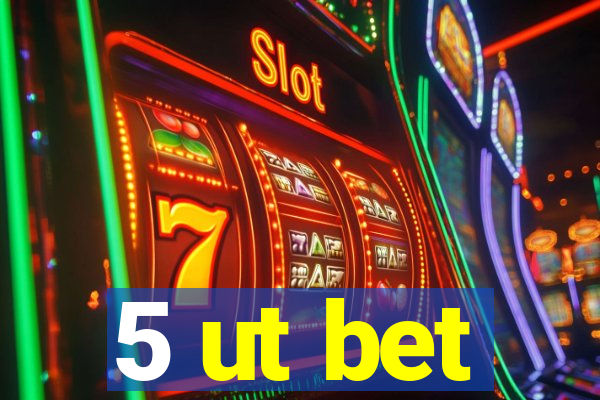 5 ut bet