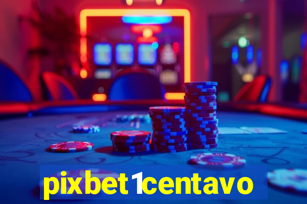 pixbet1centavo