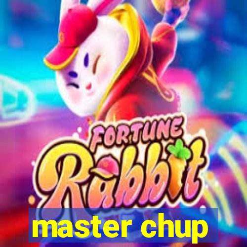 master chup