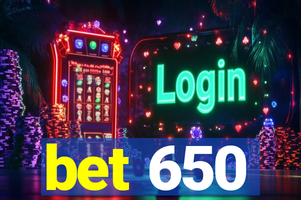 bet 650